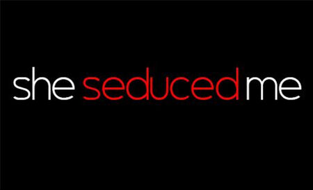She Seduced Me